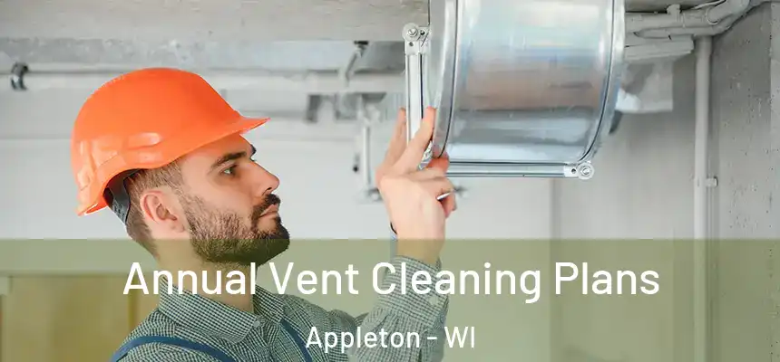 Annual Vent Cleaning Plans Appleton - WI