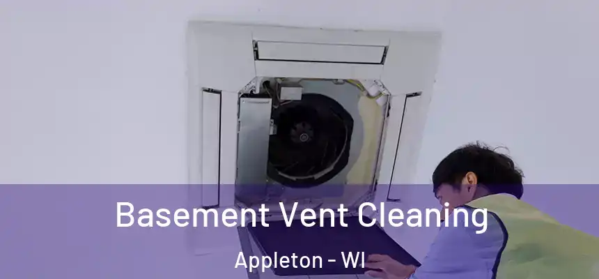 Basement Vent Cleaning Appleton - WI