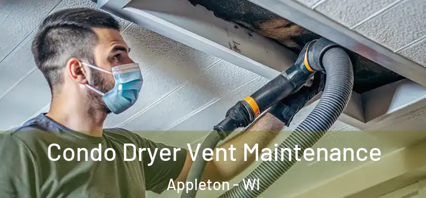 Condo Dryer Vent Maintenance Appleton - WI