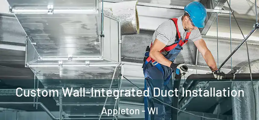 Custom Wall-Integrated Duct Installation Appleton - WI