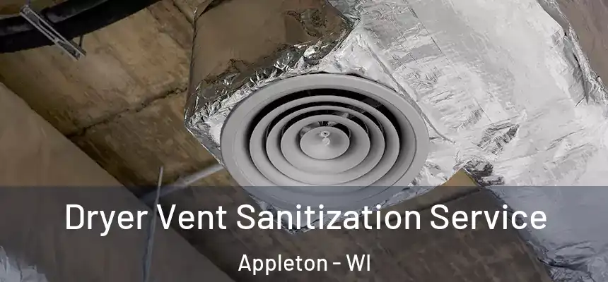 Dryer Vent Sanitization Service Appleton - WI