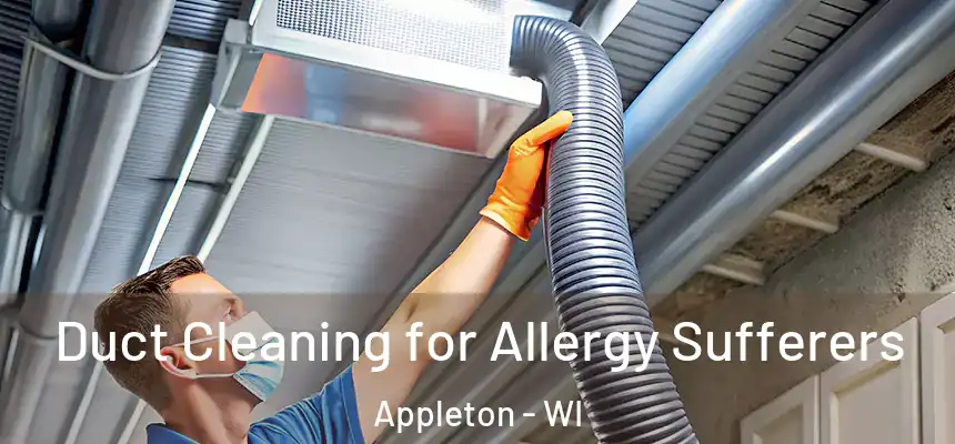 Duct Cleaning for Allergy Sufferers Appleton - WI