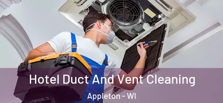 Hotel Duct And Vent Cleaning Appleton - WI