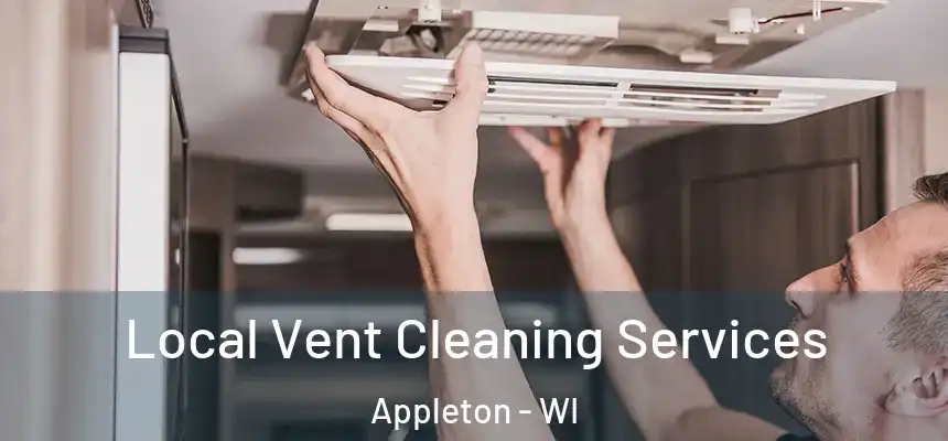 Local Vent Cleaning Services Appleton - WI