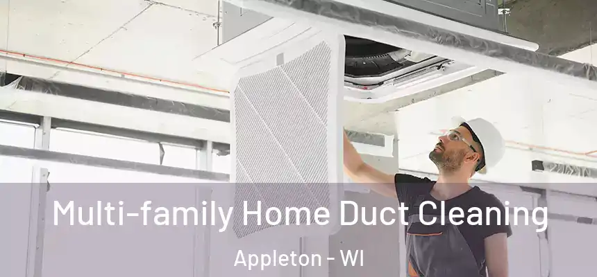 Multi-family Home Duct Cleaning Appleton - WI