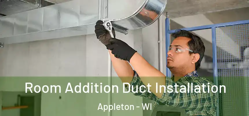 Room Addition Duct Installation Appleton - WI