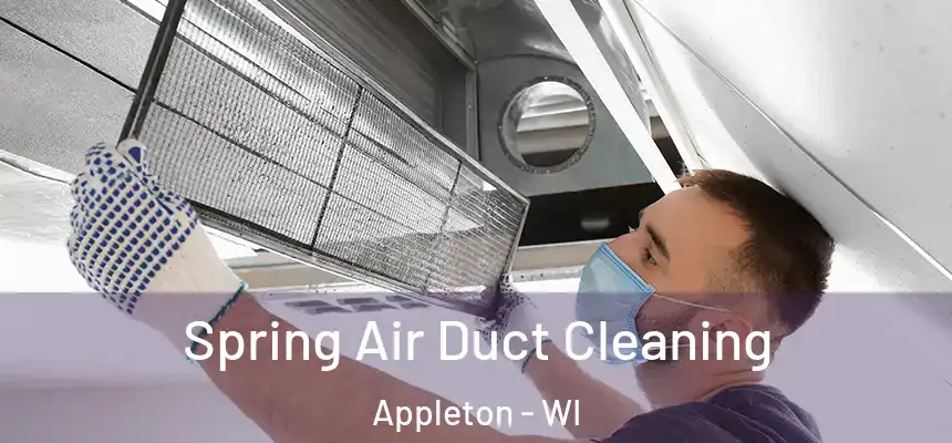 Spring Air Duct Cleaning Appleton - WI